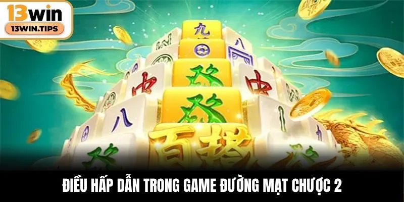 Đường Mạt Chược 2 – Nổ Hũ Cực Đã, Nhận Thưởng Siêu Khủng 5 Điều hấp dẫn trong game Đường Mạt Chược 2