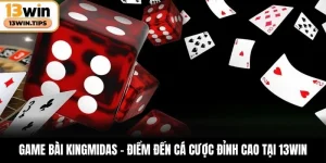 Game Bài KingMidas – Điểm Đến Cá Cược Đỉnh Cao Tại 13WIN